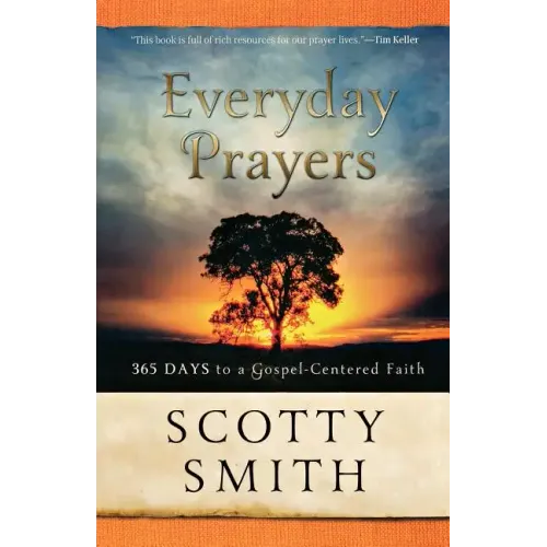Everyday Prayers: 365 Days to a Gospel-Centered Faith