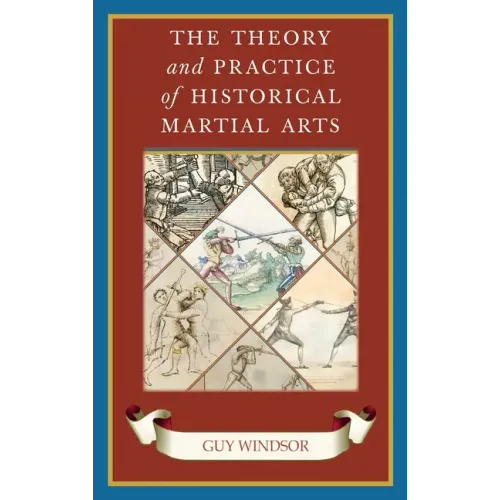 The Theory and Practice of Historical Martial Arts