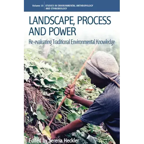Landscape, Process and Power: Re-Evaluating Traditional Environmental Knowledge