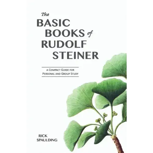 The Basic Books of Rudolf Steiner: A Compact Guide for Personal or Group Study