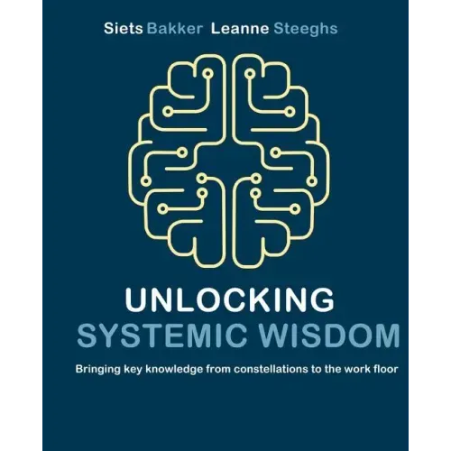 Unlocking systemic wisdom: bringing key knowledge from constellations to the work floor