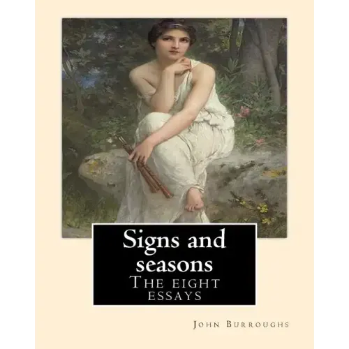 Signs and seasons. By: John Burroughs: The eight essays