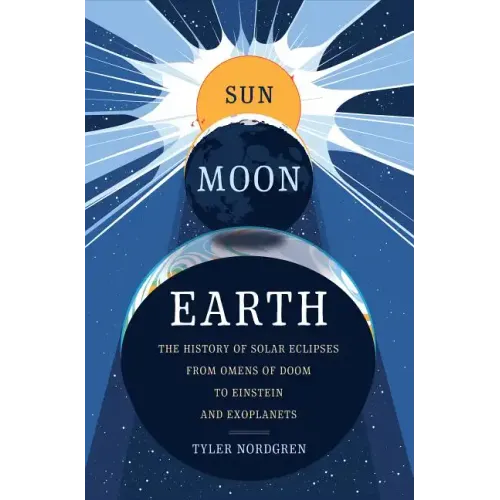 Sun Moon Earth: The History of Solar Eclipses from Omens of Doom to Einstein and Exoplanets