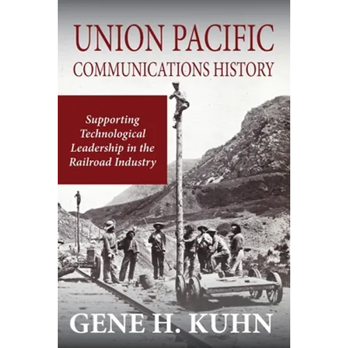 Union Pacific Communications History: Supporting Technological Leadership in the Railroad Industry