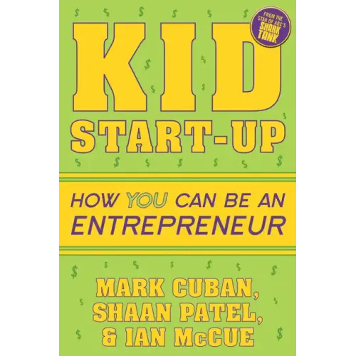 Kid Start-Up: How You Can Become an Entrepreneur