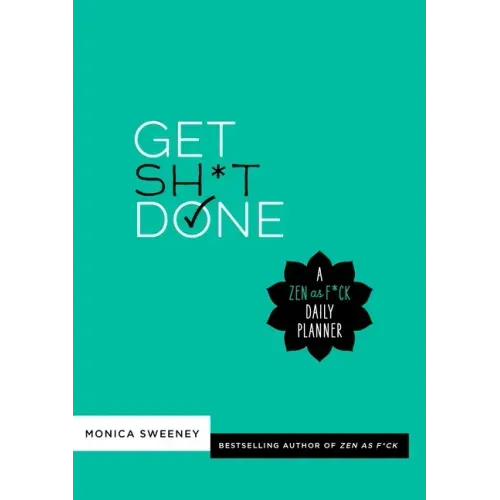 Get Sh*t Done: A Zen as F*ck Daily Planner