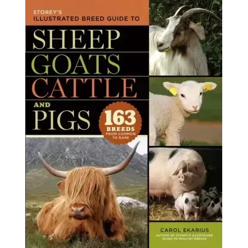 Storey's Illustrated Breed Guide to Sheep, Goats, Cattle and Pigs: 163 Breeds from Common to Rare