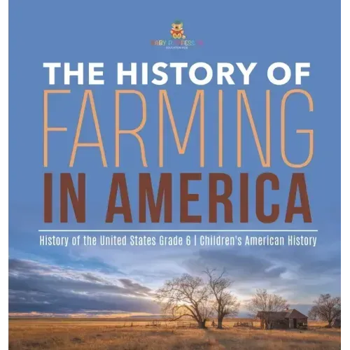 The History of Farming in America History of the United States Grade 6 Children's American History