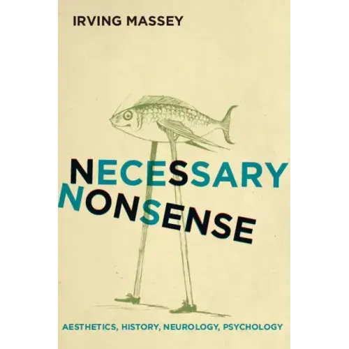 Necessary Nonsense: Aesthetics, History, Neurology, Psychology