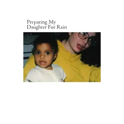 Preparing My Daughter For Rain: : notes on how to heal and survive.