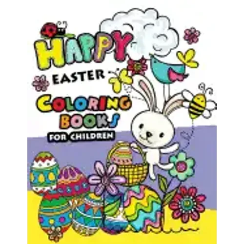 Happy Easter Coloring books for children: Rabbit and Egg Designs for Adults, Teens, Kids, toddlers Children of All Ages