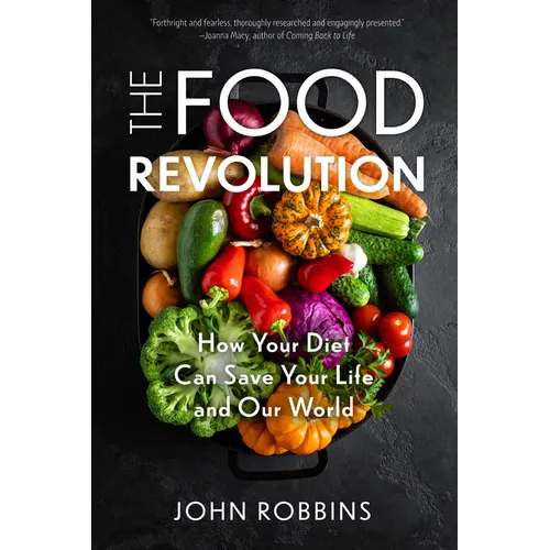 The Food Revolution: How Your Diet Can Save Your Life and Our World (Plant Based Diet, Food Politics)
