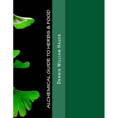 Alchemical Guide to Herbs & Food: A Practitioner's Guide to the Medicinal and Esoteric Properties of Edible Plants and Common Foods