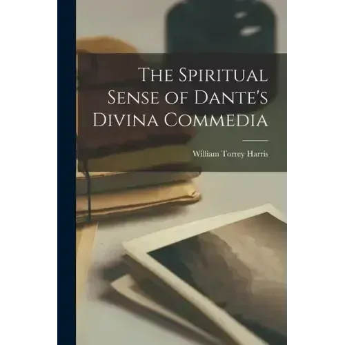 The Spiritual Sense of Dante's Divina Commedia