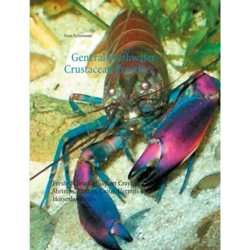 General Freshwater-Crustacean Practice: Fresh- & Brackish-Water Crayfish, Shrimps, Prawns, Crabs, Hermits & Horseshoe Crabs