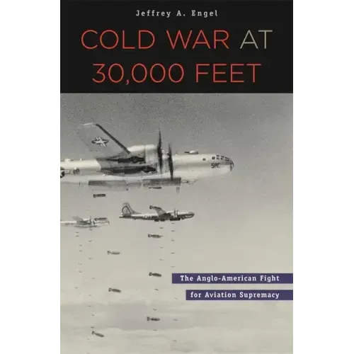 Cold War at 30,000 Feet: The Anglo-American Fight for Aviation Supremacy