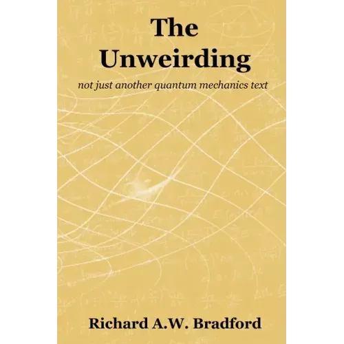 The Unweirding: not just another quantum mechanics text