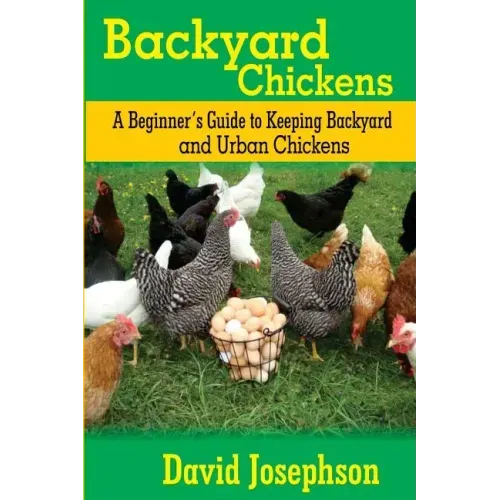 Backyard Chickens: A Beginner's Guide to Keeping Backyard and Urban Chickens