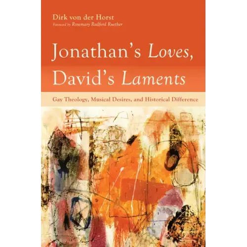 Jonathan's Loves, David's Laments: Gay Theology, Musical Desires, and Historical Difference