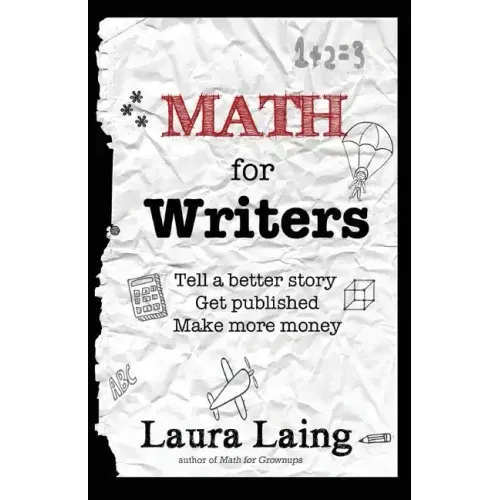 Math for Writers: Tell a Better Story, Get Published, Make More Money