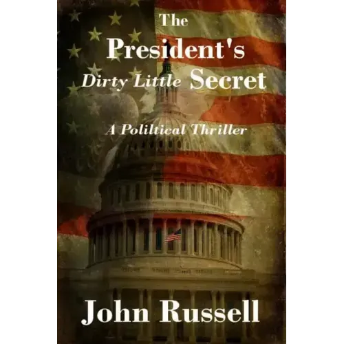 The President's Dirty Little Secret: Political Thriller