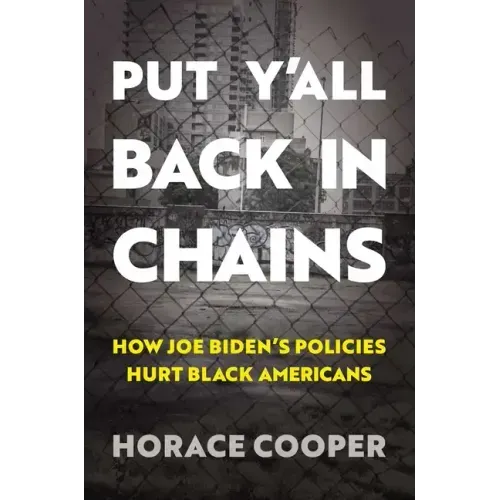 Put Y'All Back in Chains: How Joe Biden's Policies Hurt Black Americans