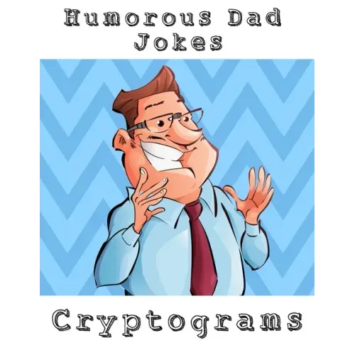 Humorous Dad Jokes Cryptograms: Large Print Fun To Solve One Liners Funny Cryptoquips Brain Fitness Puzzle Book For Adults