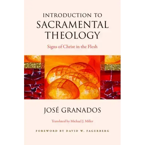 Introduction to Sacramental Theology: Signs of Christ in the Flesh