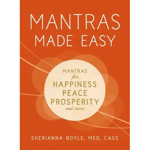 Mantras Made Easy: Mantras for Happiness, Peace, Prosperity, and More