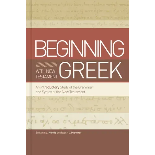 Beginning with New Testament Greek: An Introductory Study of the Grammar and Syntax of the New Testament