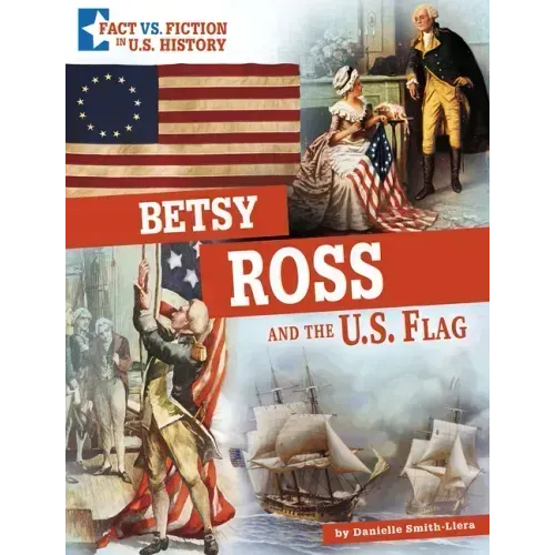 Betsy Ross and the U.S. Flag: Separating Fact from Fiction