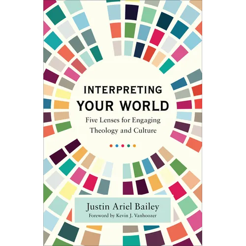 Interpreting Your World: Five Lenses for Engaging Theology and Culture
