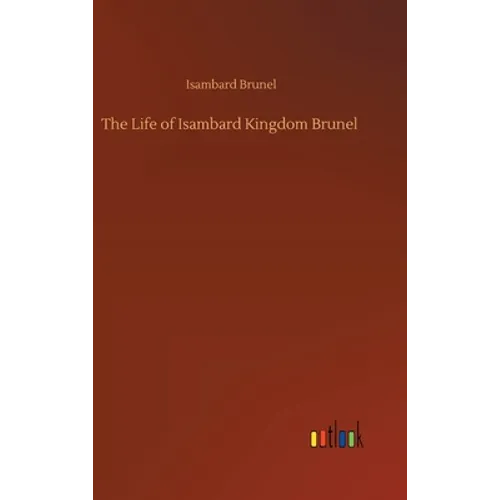 The Life of Isambard Kingdom Brunel