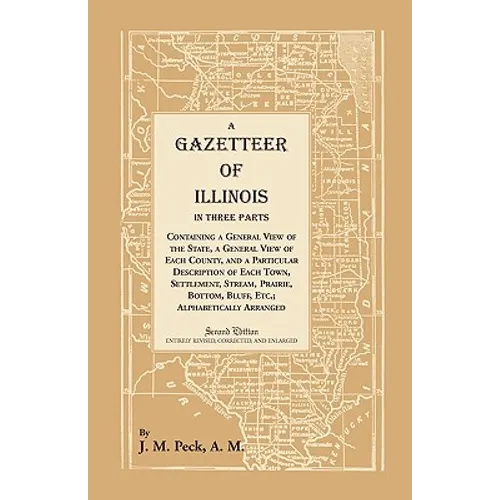 A Gazetteer of Illinois In Three Parts Containing a General View of the State, a General View of Each County, and a particular description of each tow