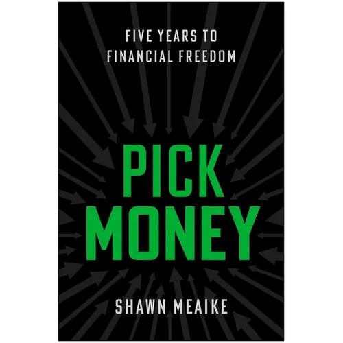 Pick Money: Five Years to Financial Freedom