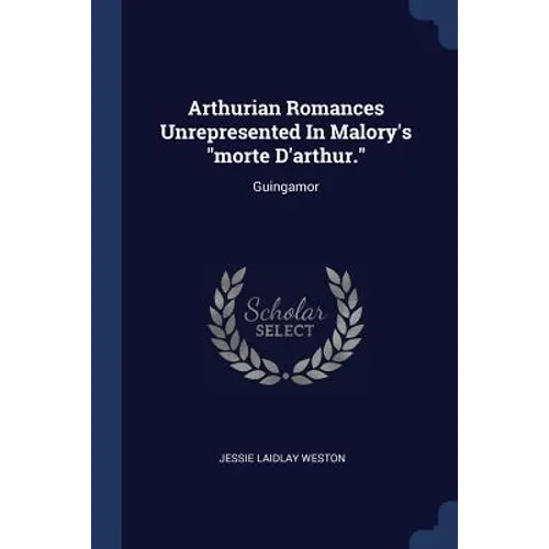 Arthurian Romances Unrepresented In Malory's "morte D'arthur.": Guingamor