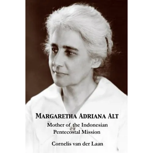 Margaretha Adriana Alt: Mother of the Indonesian Pentecostal Mission