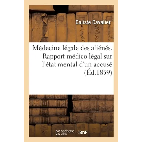 Médecine légale des aliénés. Rapport médico-légal sur l'état mental d'un accusé: après une tentative grave d'homicide avec préméditation, et suivi de