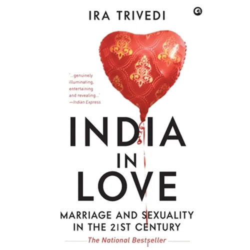 India in Love: Marriage and Sexuality in the 21st Century