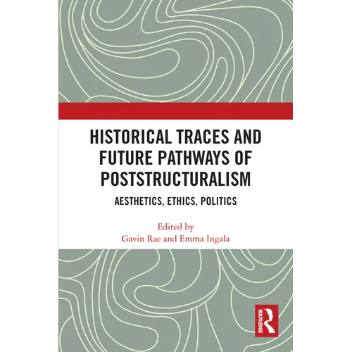 Historical Traces and Future Pathways of Poststructuralism: Aesthetics, Ethics, Politics