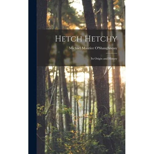 Hetch Hetchy; its Origin and History