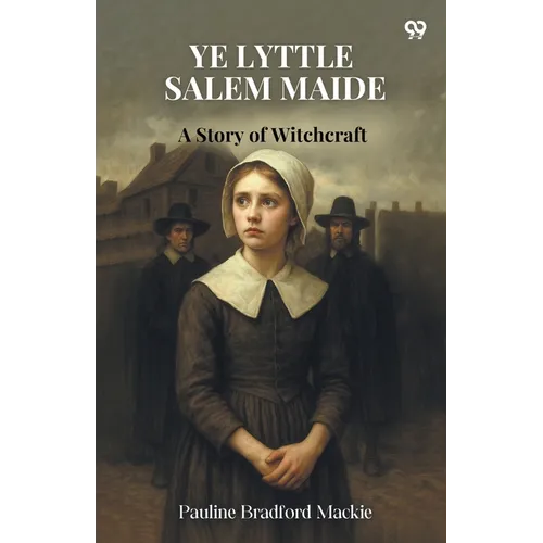 Ye Lyttle Salem Maide A Story of Witchcraft
