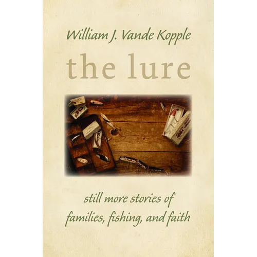 The Lure: Still More Stories of Families, Fishing, and Faith