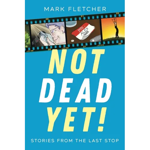 Not Dead Yet!: Stories from the Last Stop