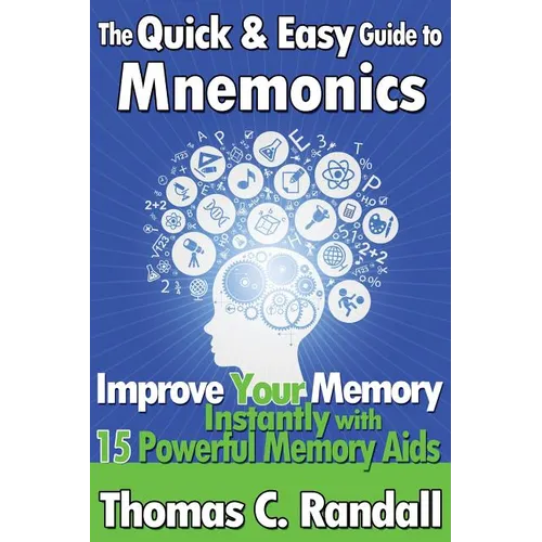 The Quick and Easy Guide to Mnemonics: Improve Your Memory Instantly with 15 Powerful Memory Aids