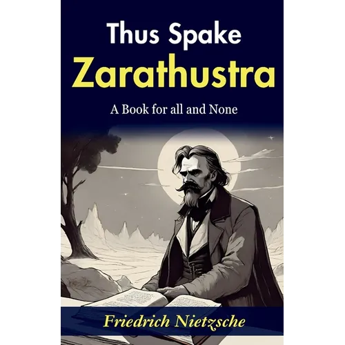 Thus Spake Zarathustra: Friedrich Nietzsche's Philosophical Magnum Opus