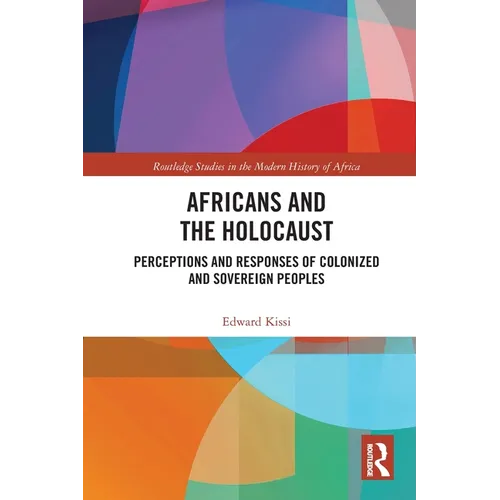 Africans and the Holocaust: Perceptions and Responses of Colonized and Sovereign Peoples