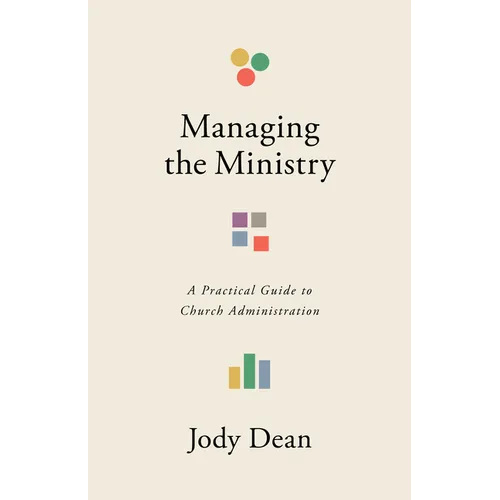 Managing the Ministry: A Practical Guide to Church Administration