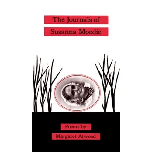 The Journals of Susanna Moodie: Poems