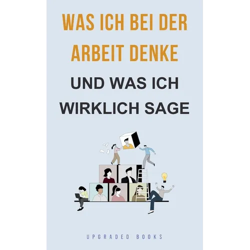 Was ich bei der Arbeit denke - und was ich wirklich sage